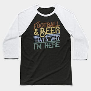 Football And Beer That'S Why I'M Here Game Day Baseball T-Shirt